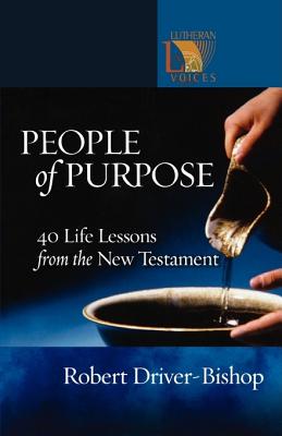 People of Purpose: 40 Life Lessons from the New Testament - Driver-Bishop, Robert