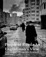 People of Russia An Englishman's View: Russian Street Photography by John D Williams
