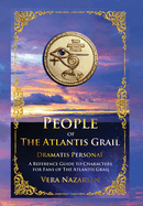 People of the Atlantis Grail: A Reference Guide to Characters for Fans of The Atlantis Grail