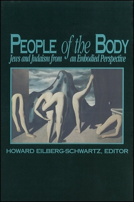 People of the Body: Jews and Judaism from an Embodied Perspective - Eilberg-Schwartz, Howard (Editor)