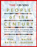 People of the Century: One Hundred Men and Women Who Shaped the Last One Hundred Years - Isaacson, Walter, and Rather, Dan, and Time CBS News