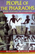 People of the Pharaohs: From Peasant to Courtier - Wilson, Hilary