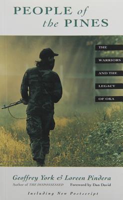 People of the Pines: The Warriors and the Legacy of Oka - York, Geoffrey, and Pindera, Loreen, and David, Dan (Foreword by)