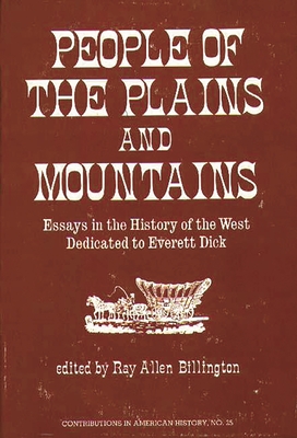 People of the Plains and Mountains: Essays in the History of the West Dedicated to Everett Dick - Billington, Ray Allen, and Unknown
