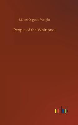 People of the Whirlpool - Wright, Mabel Osgood