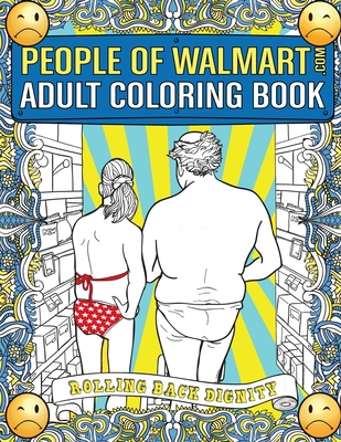 People of Walmart Adult Coloring Book: Rolling Back Dignity - Kipple, Andrew
