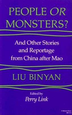 People or Monsters?: And Other Stories and Reportage from China After Mao - Liu, Binyan, and Binyan, Liu, and Link, Perry (Editor)