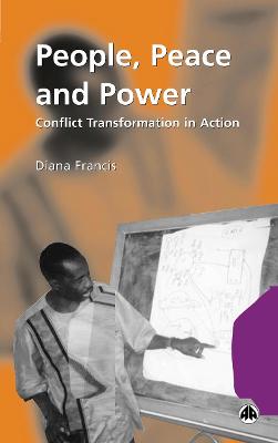 People, Peace and Power: Conflict Transformation in Action - Francis, Diana