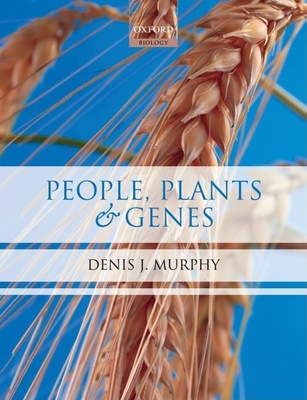 People, Plants and Genes: The Story of Crops and Humanity - Murphy, Denis J, Prof.