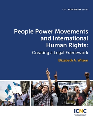 People Power Movements and International Human Rights: Creating a Legal Framework - Wilson, Elizabeth a