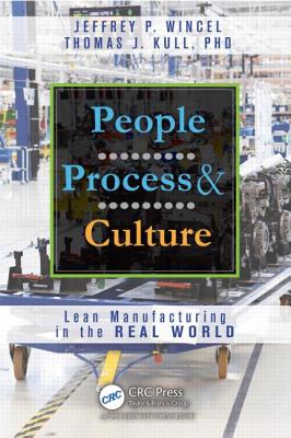 People, Process, and Culture: Lean Manufacturing in the Real World - Wincel, Jeffrey P, and Kull Phd, Thomas J