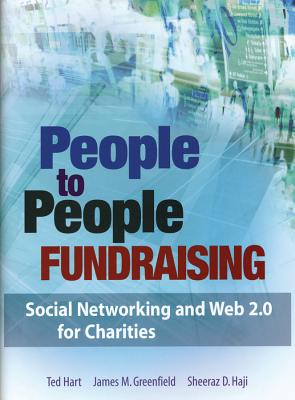 People to People Fundraising: Social Networking and Web 2.0 for Charities - Hart, Ted, and Greenfield, James M, and Haji, Sheeraz D