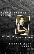 People Who Eat Darkness: The Fate of Lucie Blackman - Parry, Richard Lloyd
