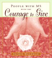 People with MS with the Courage to Give: (stories of Successful People with Multiple Sclerosis)