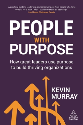 People with Purpose: How Great Leaders Use Purpose to Build Thriving Organizations - Murray, Kevin