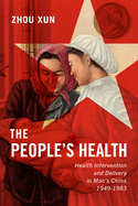 People's Health: Health Intervention and Delivery in Mao's China, 1949-1983