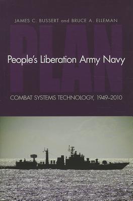 People's Liberation Army Navy: Combat Systems Technology, 1949-2010 - Bussert, James C, and Elleman, Bruce A