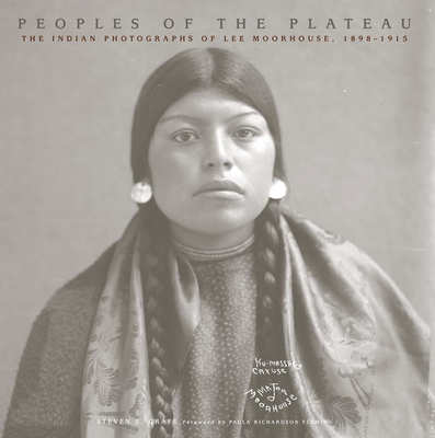 Peoples of the Plateau, 2: The Indian Photographs of Lee Moorhouse, 1898-1915 - Grafe, Steven L, and Fleming, Paula Richardson (Foreword by)