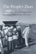 People's Zion: Southern Africa, the United States, and a Transatlantic Faith-Healing Movement