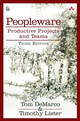 Peopleware: Productive Projects and Teams - DeMarco, Tom, and Lister, Tim