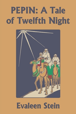 Pepin: A Tale of Twelfth Night (Yesterday's Classics) - Stein, Evaleen