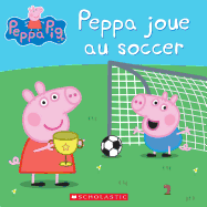 Peppa Pig: Peppa Joue Au Soccer