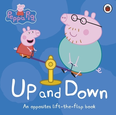 Peppa Pig: Up and Down: An Opposites Lift-the-Flap Book - Peppa Pig