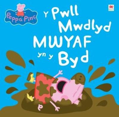 Peppa Pinc: Y Pwll Mwdlyd Mwyaf yn y Byd - Baker, Astley (Illustrator), and Roberts, Mared (Editor), and Sion, Owain (Translated by)