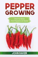 Pepper Growing: How to Grow Hot Peppers at Home