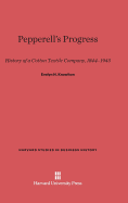 Pepperell's Progress: History of a Cotton Textile Company, 1844-1945