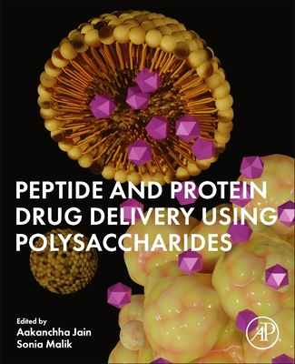 Peptide and Protein Drug Delivery Using Polysaccharides - Jain, Aakanchha (Editor), and Malik, Sonia (Editor)