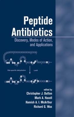 Peptide Antibiotics: Discovery Modes of Action and Applications - Dutton, Christopher (Editor), and Haxwell, Mark (Editor), and McArthur, Hamish (Editor)