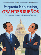 Peque±a Habitaci?n, Grandes Sue±os: El Viaje de Julißn Y Joaqu?n Castro: Small Room, Big Dreams (Spanish Edition)
