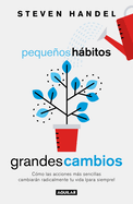 Pequeos Hbitos, Grandes Cambios / Small Habits, Big Changes: How the Tiniest Steps Lead to a Happier, Healthier You