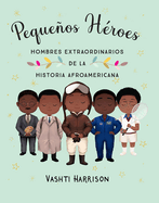Peque±os H?roes: Hombres Extraordinarios de la Historia Afroamericana / Little L Egends: Exceptional Men in Black History