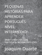Pequenas Hist?rias Para Aprender Portugu?s: N?vel Interm?dio: Short Stories to Learn Portuguese: Intermediate Level