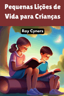 Pequenas Li??es de Vida para Crian?as: Hist?rias para inspirar e educar sobre valores essenciais