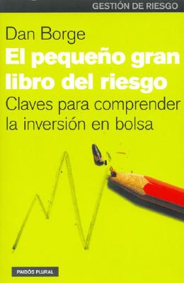 Pequeno Gran Libro del Riesgo, El. Claves Para Comprender La Inversion En Bolsa - Borge, Dan