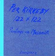 Per Kirkeby 122 X 122: Paintings on Masonite