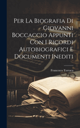 Per la biografia di Giovanni Boccaccio appunti con i ricordi autobiografici e documenti inediti