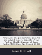 Peralkaline and Peraluminous Granites and Related Mineral Deposits of the Arabian Shield, Kingdom of Saudi Arabia: Usgs Open-File Report 83-389