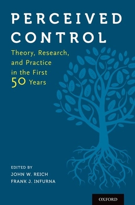 Perceived Control: Theory, Research, and Practice in the First 50 Years - Reich, John W (Editor), and Infurna, Frank J (Editor)