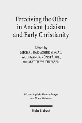 Perceiving the Other in Ancient Judaism and Early Christianity - Siegal, Michal Bar-Asher (Editor), and Grunstaudl, Wolfgang (Editor), and Thiessen, Matthew (Editor)