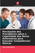 Percep??es dos Preceptores sobre a Capacidade dos Novos Enfermeiros para Executar Compet?ncias Bsicas