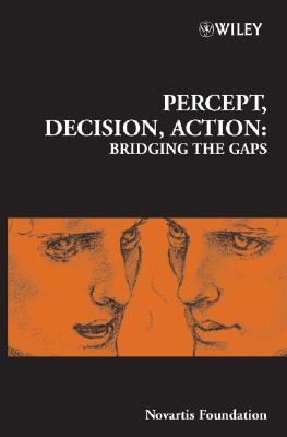 Percept, Decision, Action: Bridging the Gaps - Chadwick, Derek J. (Editor), and Diamond, Matthew (Editor), and Goode, Jamie A. (Editor)