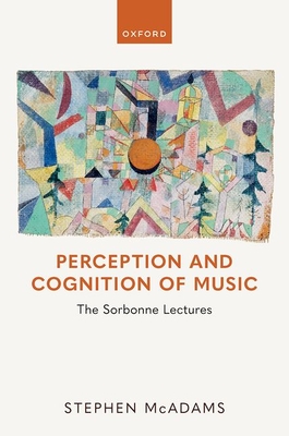 Perception and Cognition of Music: The Sorbonne Lectures - McAdams, Stephen