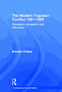 Perception and Reality in the Modern Yugoslav Conflict: Myth, Falsehood and Deceit 1991-1995