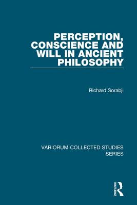 Perception, Conscience and Will in Ancient Philosophy - Sorabji, Richard