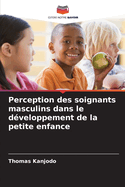 Perception des soignants masculins dans le d?veloppement de la petite enfance