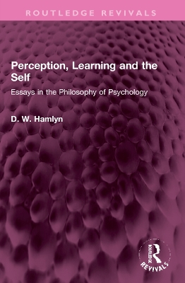 Perception, Learning and the Self: Essays in the Philosophy of Psychology - Hamlyn, D W